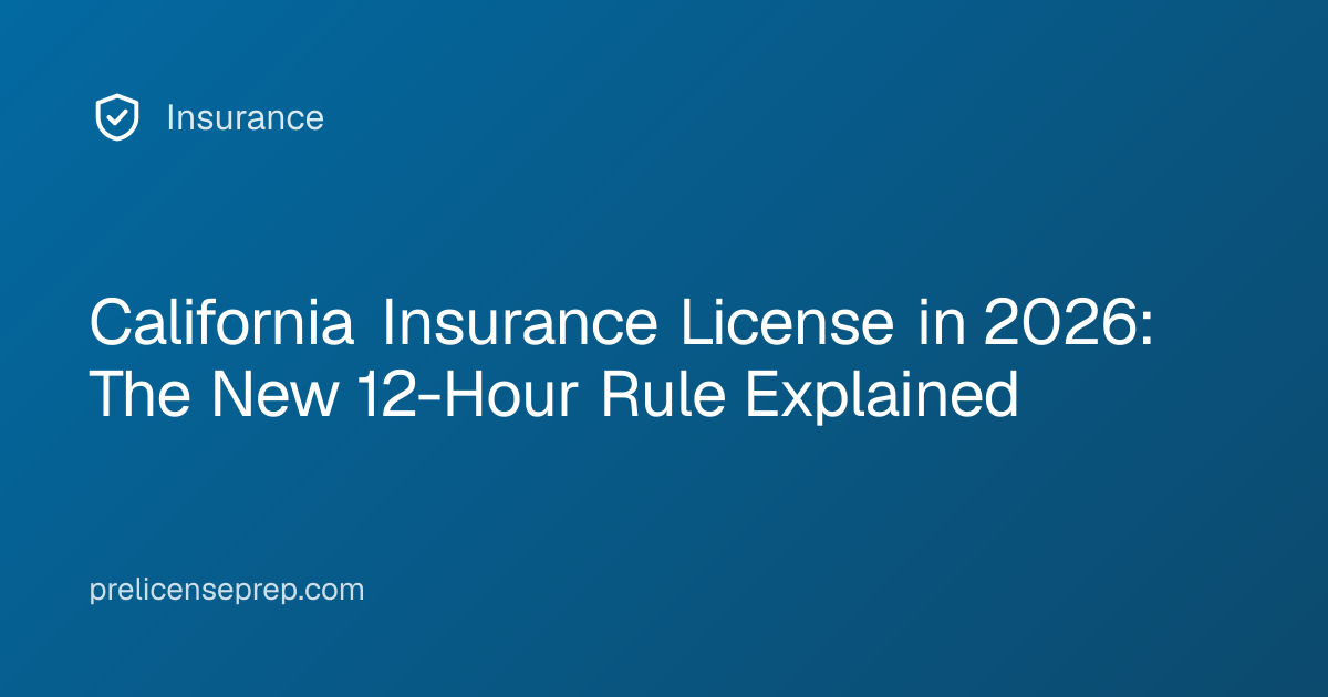 California Insurance License in 2026: The New 12-Hour Rule Explained