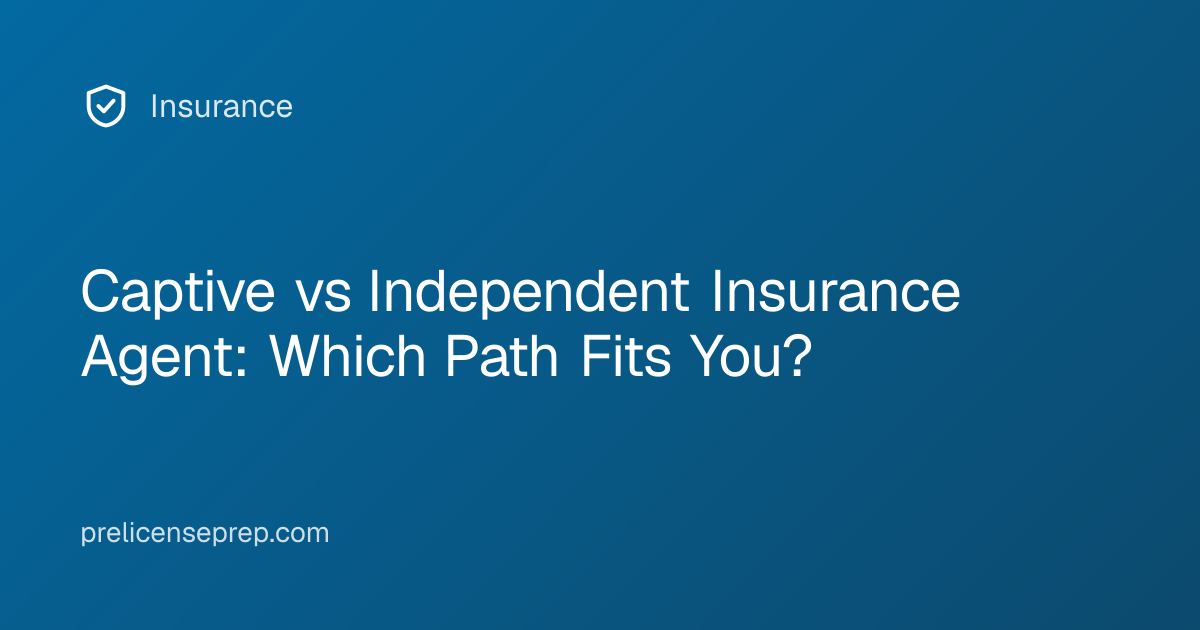 Captive vs Independent Insurance Agent: Which Path Fits You?