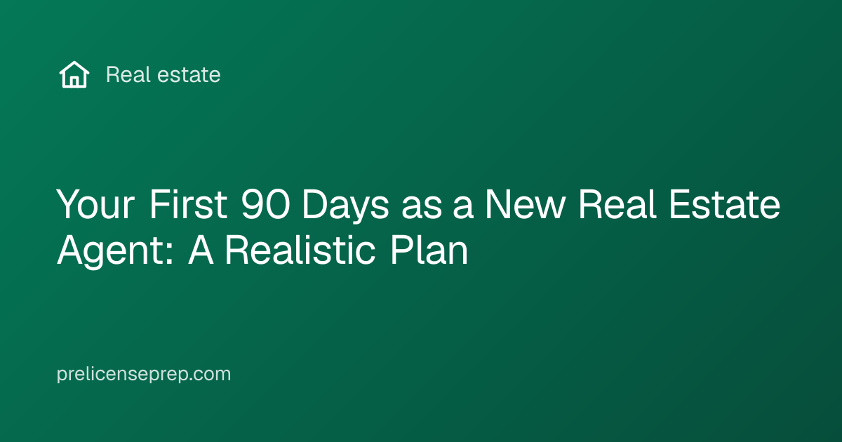 Your First 90 Days as a New Real Estate Agent: A Realistic Plan