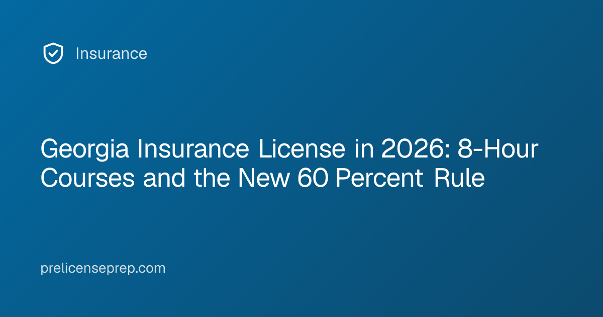 Georgia Insurance License in 2026: 8-Hour Courses and the New 60 Percent Rule