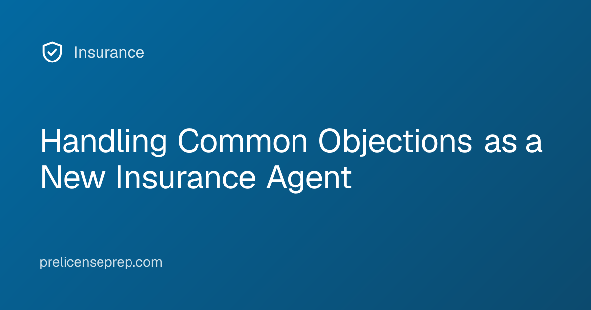 Handling Common Objections as a New Insurance Agent
