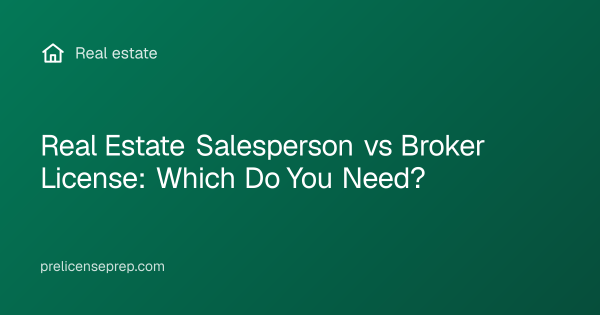 Real Estate Salesperson vs Broker License: Which Do You Need?